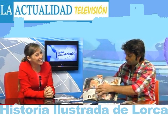 Historia Ilustrada de Lorca en “Actualidad de Lorca televisión“